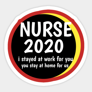 NURSE 2020 i stayed at work for you,you stay at home for us Sticker